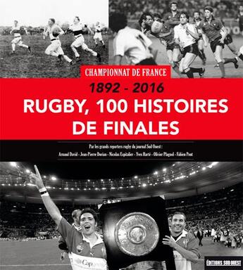 Couverture du livre « 1892-2016 ; rugby , 100 finales » de  aux éditions Sud Ouest Editions