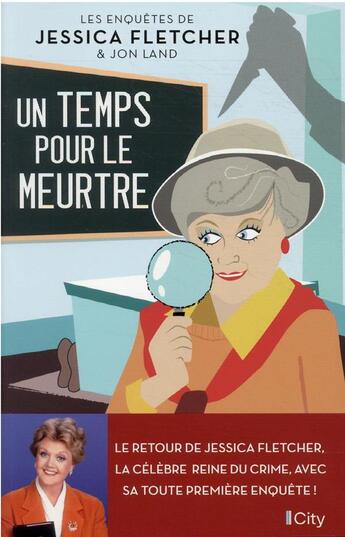 Couverture du livre « Les enquêtes de Jessica Fletcher & Jon Land Tome 1 : un temps pour le meurtre » de Jessica Fletcher et Jon Land aux éditions City