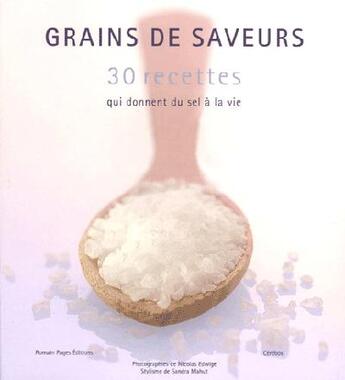 Couverture du livre « Grains De Saveurs 30 Recettes Qui Donnent Du Sel A La V » de Edwige/Nicolas aux éditions Romain Pages