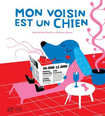 Couverture du livre « Mon voisin est un chien » de Madalena Matoso et Isabel Minhos Martins aux éditions Thierry Magnier