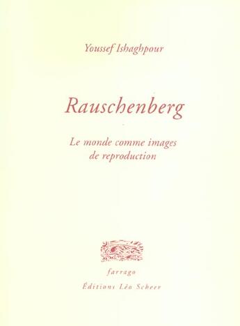 Couverture du livre « Rauschenberg - le monde comme images de reproduction » de Youssef Ishaghpour aux éditions Farrago