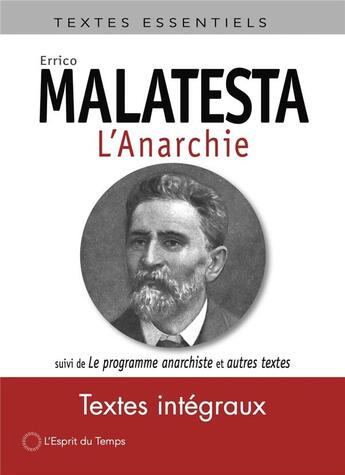 Couverture du livre « L'anarchie ; le programme anarchiste et autres textes » de Errico Malatesta aux éditions L'esprit Du Temps