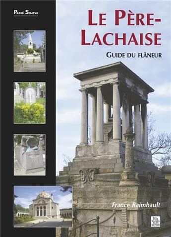 Couverture du livre « Le Père-Lachaise ; guide du flâneur » de France Raimbault aux éditions Editions Sutton