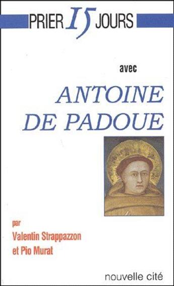 Couverture du livre « Prier 15 jours avec... : Antoine de Padoue » de Valentin Strappazzon et Pio Murat aux éditions Nouvelle Cite