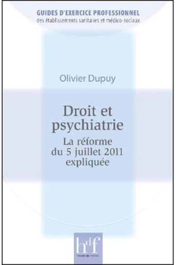 Couverture du livre « Droit et psychiatrie. la reforme du 5 juillet 2011 expliquee » de Olivier Dupuy aux éditions Heures De France