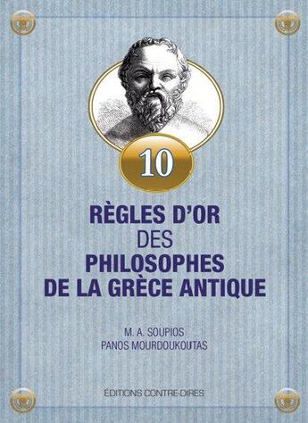 Couverture du livre « 10 règles d'or des philosophes de la Grèce antique » de Michael A. Soupios et Panos Mourdoukoutas aux éditions Vega