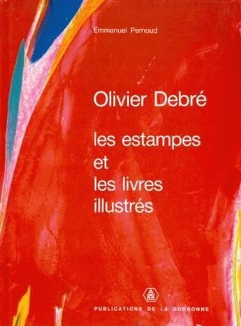 Couverture du livre « Olivier Debré ; les estampes et les livres illustrés » de Emmanuel Pernoud aux éditions Sorbonne Universite Presses