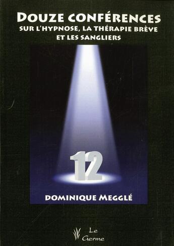 Couverture du livre « Douze conférences sur l'hypnose, la thérapie brève et les sangliers » de Dominique Meggle aux éditions Satas