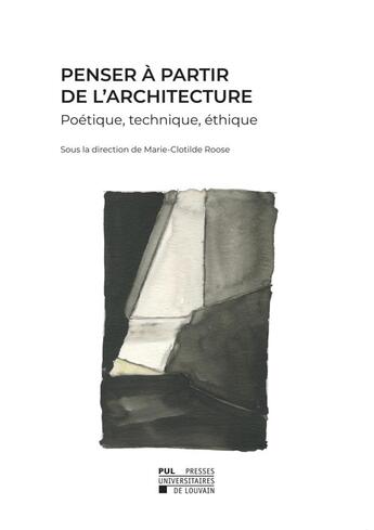 Couverture du livre « Penser à partir de l'architecture ; poétique, technique, éthique » de Marie-Clotilde Roose aux éditions Pu De Louvain