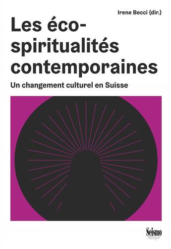 Couverture du livre « Les éco-spiritualités contemporaines : Un changement culturel en Suisse » de Irene Becci aux éditions Editions Seismo