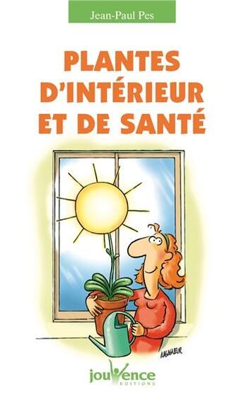 Couverture du livre « Plantes d'intérieur et de santé » de Jean-Paul Pes aux éditions Jouvence