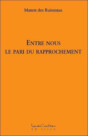 Couverture du livre « Entre nous ; le pari du rapprochement » de Manon Des Ruisseaux aux éditions Louise Courteau