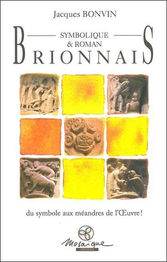 Couverture du livre « Brionnais symbolique & roman ; du symbole aux méandres de l'Oeuvre ! » de Jacques Bonvin aux éditions Mosaique