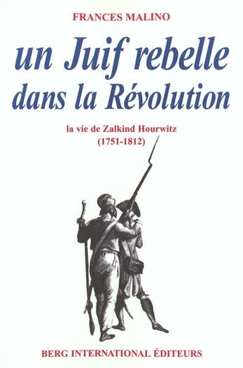 Couverture du livre « Un juif rebelle dans la revolution - la vie de zalkind hourwitz (1751 - 1812). » de Malino Frances aux éditions Berg International