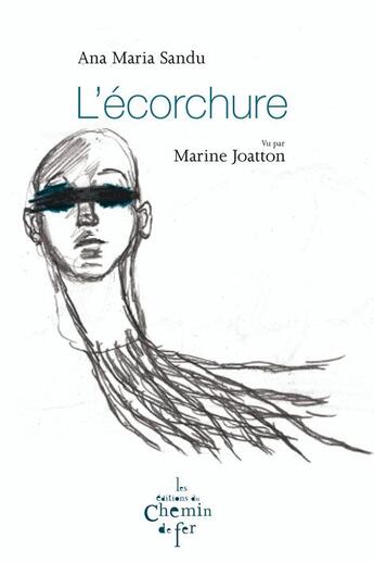 Couverture du livre « L'écorchure ; vu par Marine Joatton » de Ana Maria Sandu aux éditions Chemin De Fer