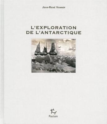 Couverture du livre « L'exploration de l'Antarctique t.1 ; de 1450 à 1890 » de Jean-Rene Vanney aux éditions Paulsen