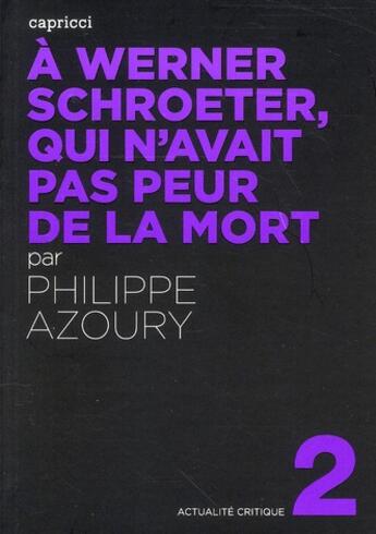 Couverture du livre « ACTUALITE CRITIQUE t.2 ; à Werner Schroeter, qui n avait pas peur de la mort » de Philippe Azoury aux éditions Capricci