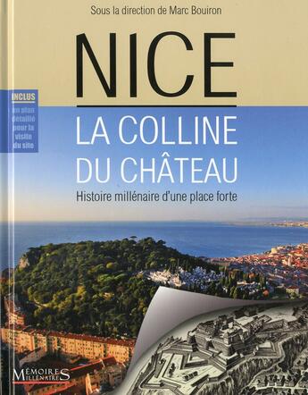 Couverture du livre « Nice, la colline du château : histoire millénaire d'une place forte » de Marc Bouiron aux éditions Memoires Millenaires