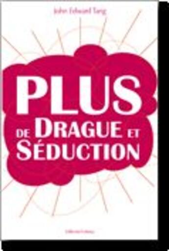 Couverture du livre « Plus de drague et séduction » de John Edward Tang aux éditions Fortuna