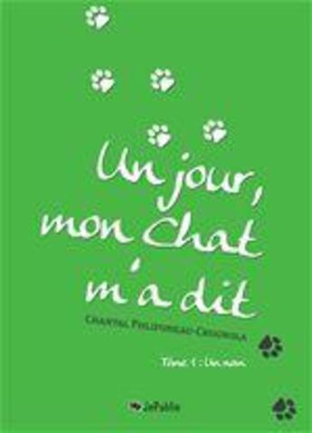 Couverture du livre « Un jour, mon chat m'a dit t.1 ; un nom » de Chantal Crugnola aux éditions Jepublie