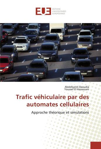 Couverture du livre « Trafic véhiculaire par des automates cellulaires : approche théorique et simulations » de Abdelkarim Daoudia et Youssef El Hassouani aux éditions Editions Universitaires Europeennes