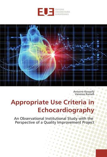 Couverture du livre « Appropriate use criteria in echocardiography ; an observational institutional study with the perspective of a quality improvement project » de Antoine Kossaify et Vanessa Rameh aux éditions Editions Universitaires Europeennes