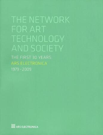 Couverture du livre « The network for art technology and society ; the first 30 years Ars Electronica ; 1979-2009 » de Leopoldseder et Schopf aux éditions Hatje Cantz