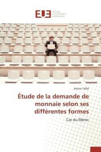 Couverture du livre « Etude de la demande de monnaie selon ses differentes formes - cas du maroc » de Teffal Amine aux éditions Editions Universitaires Europeennes