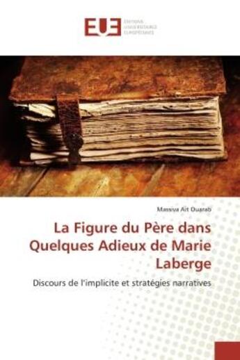 Couverture du livre « La figure du pere dans quelques adieux de marie laberge - discours de l'implicite et strategies narr » de Ait Ouarab Massiva aux éditions Editions Universitaires Europeennes