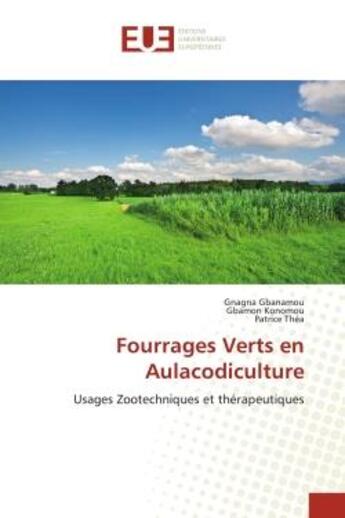 Couverture du livre « Fourrages verts en aulacodiculture : usages zootechniques et thérapeutiques » de Gnagna Gbanamou et Gbamon Konomou et Patrice Thea aux éditions Editions Universitaires Europeennes