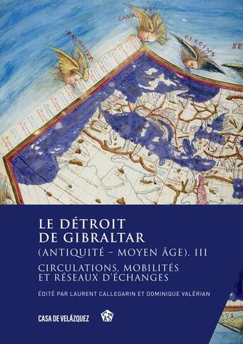 Couverture du livre « Le détroit de Gibraltar (Antiquité Moyen Âge) III : Circulations, mobilités et réseaux d'échanges » de Dominique Valerian et Laurent Callegarin aux éditions Casa De Velazquez