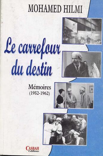 Couverture du livre « Le carrefour du destin ; mémoires 1952-1962 » de Mohamed Hilmi aux éditions Casbah