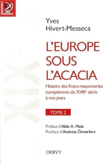 Couverture du livre « L'Europe sous l'acacia ; histoire des francs-maçonneries européennes du XVIIIe siècle à nos jours » de Yves Hivert-Messeca aux éditions Dervy