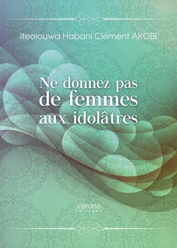 Couverture du livre « Ne donnez pas de femmes aux idolâtres » de Ifeolouwa Habani Clement Akobi aux éditions Verone