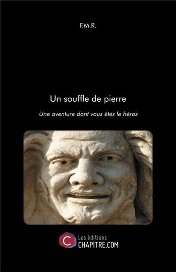 Couverture du livre « Un souffle de pierre ; une aventure dont vous êtes le héros » de Fmr aux éditions Chapitre.com