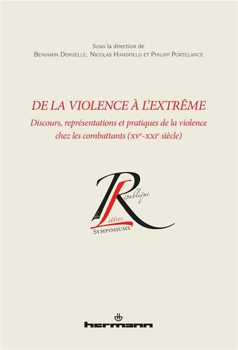 Couverture du livre « De la violence à l'extrême : discours, représentations et pratiques de la violence chez les combattants (XVe-XXIe siècle) » de Benjamin Deruelle et Nicolas Handfield et Philipp Portelance et Collectif aux éditions Hermann