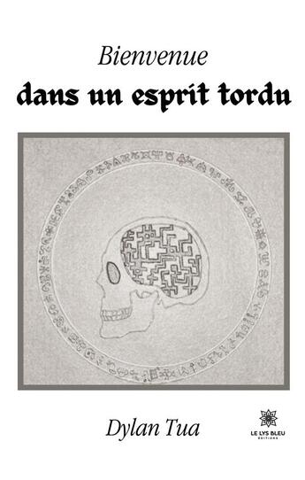 Couverture du livre « Bienvenue dans un esprit tordu » de Tua Dylan aux éditions Le Lys Bleu