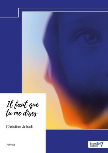 Couverture du livre « Il faut que tu me dises » de Christian Jelsch aux éditions Nombre 7