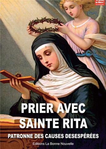 Couverture du livre « Prier avec Sainte Rita ; patronne des causes desespérées » de Thierry Fourchaud aux éditions La Bonne Nouvelle