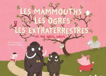 Couverture du livre « Les mammouths, les ogres, les extra terrestres et ma petite soeur » de Alex Cousseau et Nathalie Choux aux éditions Tom Poche