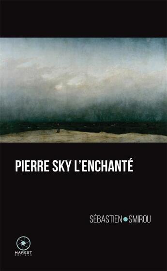 Couverture du livre « Pierre Sky l'enchanté » de Sebastien Smirou aux éditions Marest