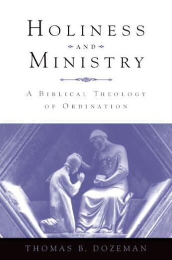 Couverture du livre « Holiness and Ministry: A Biblical Theology of Ordination » de Dozeman Thomas B aux éditions Oxford University Press Usa