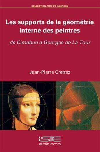 Couverture du livre « Les supports de la géométrie interne des peintres ; de Cimabue à Georges de La Tour » de Jean-Pierre Crettez aux éditions Iste