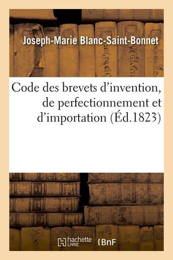 Couverture du livre « Code des brevets d'invention, de perfectionnement et d'importation (ed.1823) » de Blanc-Saint-Bonnet aux éditions Hachette Bnf
