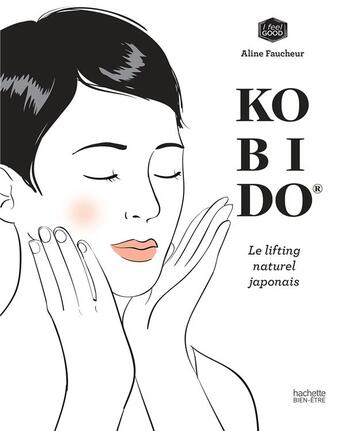 Couverture du livre « Kobido ; le lifting naturel japonais » de Aline Faucheur aux éditions Hachette Pratique