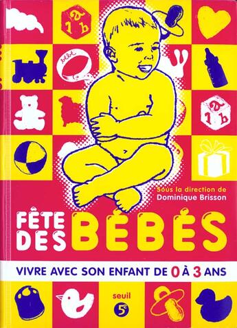 Couverture du livre « Fete des bebes. vivre avec son enfant de 0 a 3 ans » de Dominique Brisson aux éditions Seuil