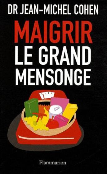 Couverture du livre « Maigrir, le grand mensonge » de Jean-Michel Cohen aux éditions Flammarion