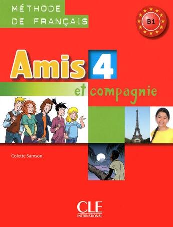 Couverture du livre « AMIS ET COMPAGNIE : méthode de français B1 Tome 4 ; livre de l'élève » de Colette Samson aux éditions Cle International
