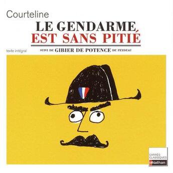 Couverture du livre « Le gendarme est sans pitié ; gibier de potence » de Georges Feydeau et Georges Courteline aux éditions Nathan