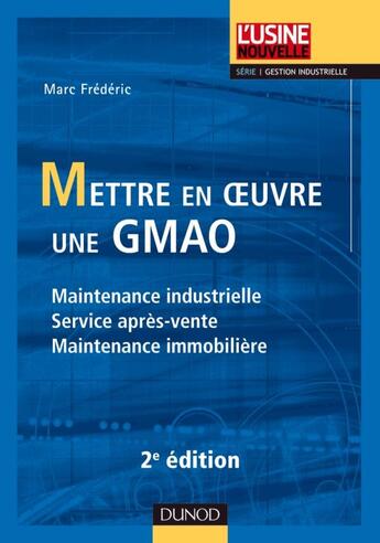 Couverture du livre « Mettre en oeuvre une GMAO ; maintenance industrielle, service après-vente, maintenance immobilière (2e édition) » de Marc Frederic aux éditions Dunod